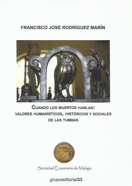 Rodríguez Marín F.J., Cuando los muertos hablan: valores humanísticos, históricos y sociales de las tumbas
